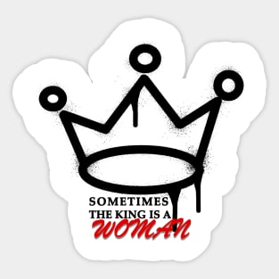 Sometimes the king is a woman Sticker